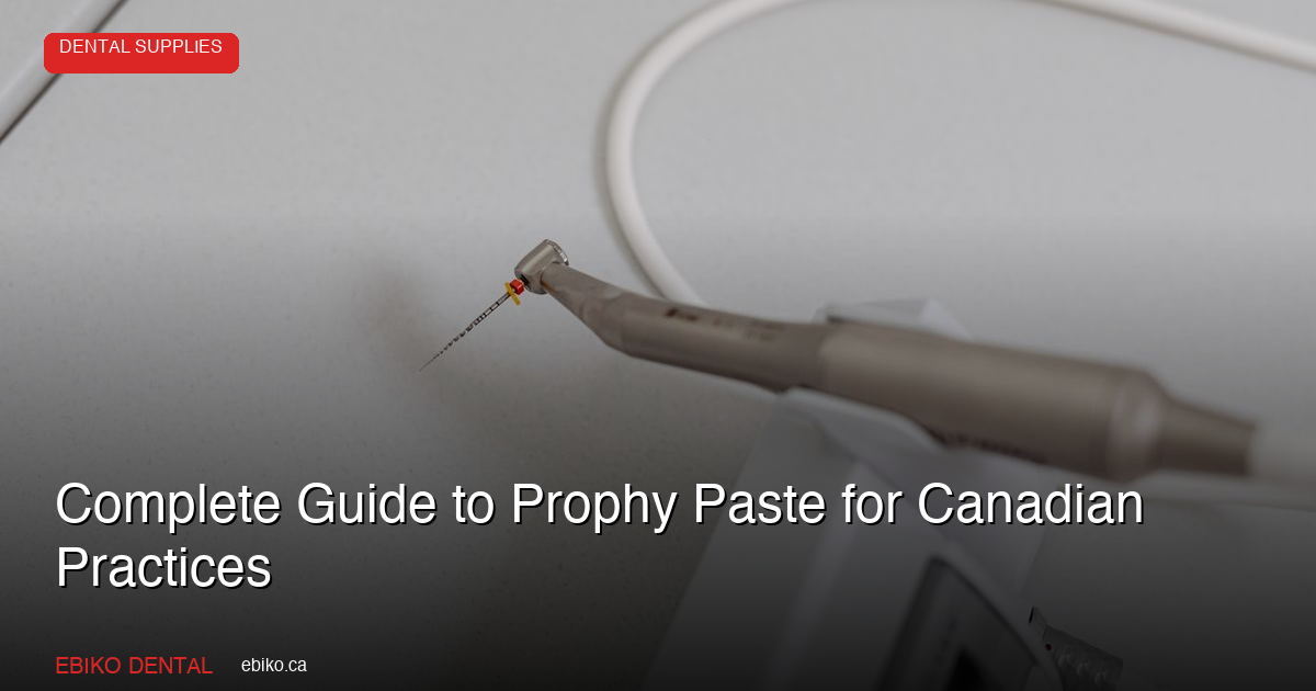 Complete Guide to Prophy Paste: Choosing the Right Prophylaxis Paste for Your Canadian Practice - EBIKO Dental Blog