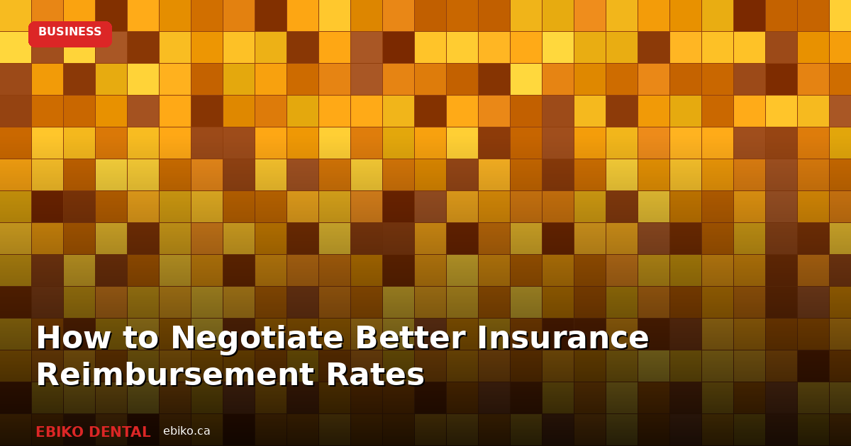 How to Negotiate Better Dental Insurance Reimbursement Rates at Your Ontario Practice - EBIKO Dental Blog