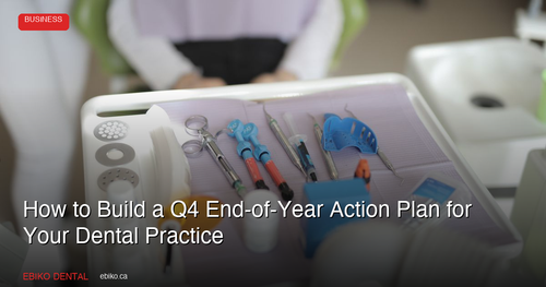 How to Build a Q4 End-of-Year Action Plan That Maximizes Revenue at Your Dental Practice
