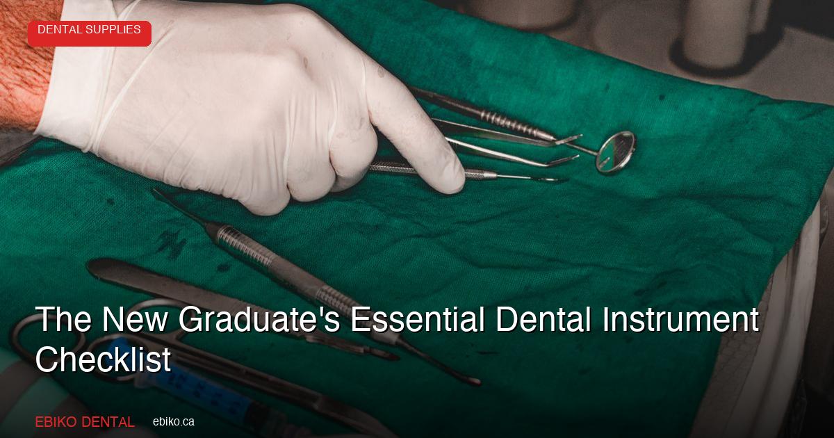The New Graduate's Essential Dental Instrument Checklist for Your First Operatory - EBIKO Dental Blog