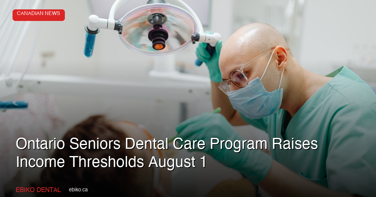 Ontario Seniors Dental Care Program Raises Income Thresholds August 1: What Practices Must Know - EBIKO Dental Blog