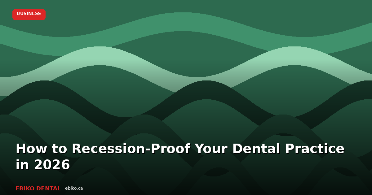 How to Recession-Proof Your Dental Practice: A Financial Planning Guide for 2026 - EBIKO Dental Blog