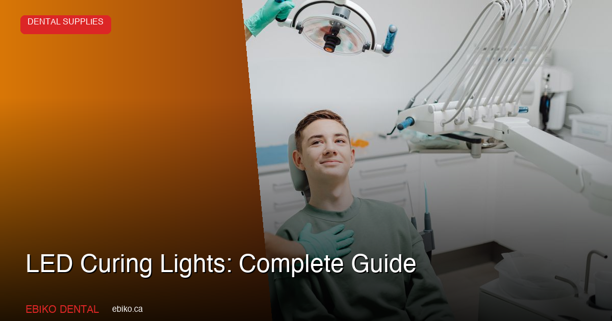 Complete Guide to LED Curing Lights: Choosing the Right Curing Light for Your Canadian Dental Practice - EBIKO Dental Blog
