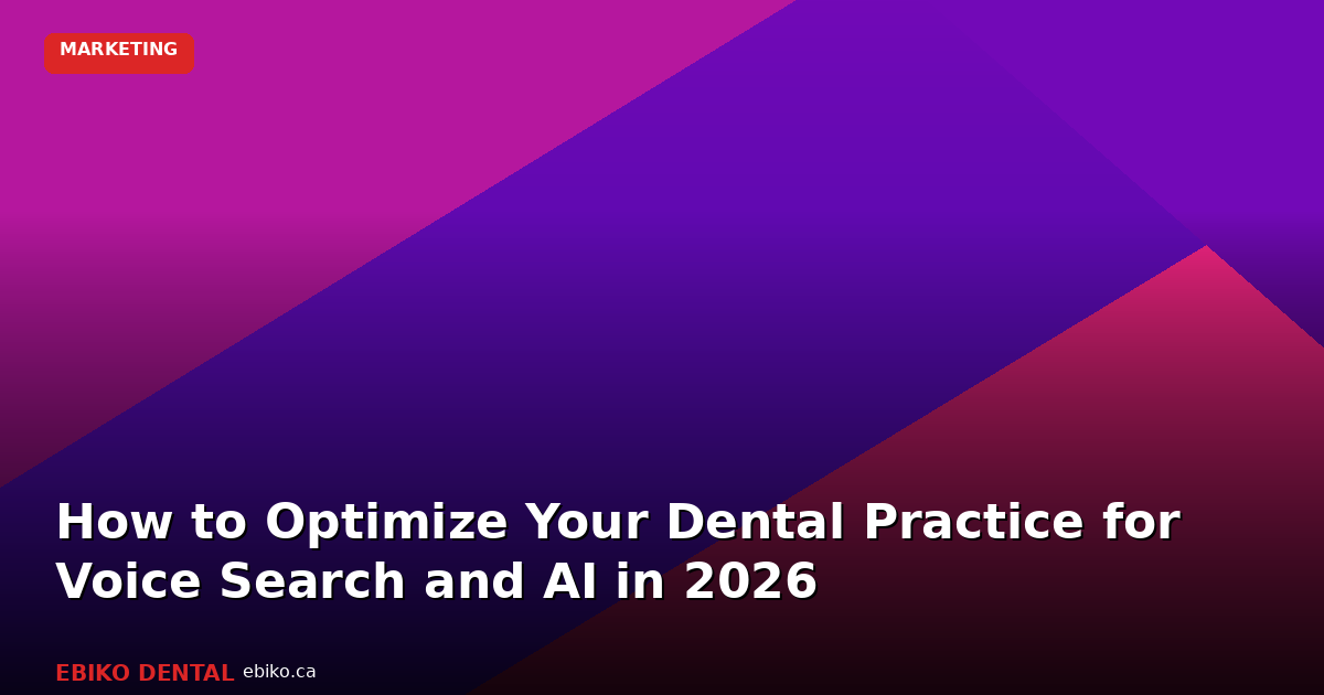 How to Optimize Your Dental Practice for Voice Search and AI Answers in 2026 - EBIKO Dental Blog