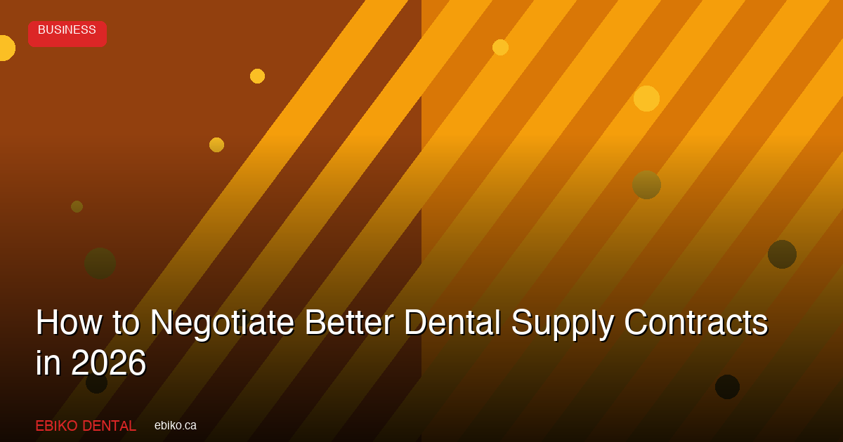How to Negotiate Better Dental Supply Contracts and Save on Procurement in 2026 - EBIKO Dental Blog