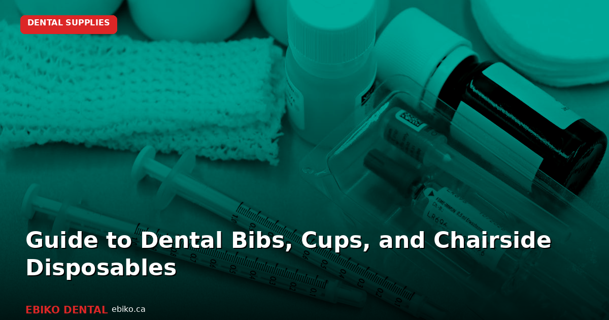 Dental Bibs and Chairside Disposables Guide - EBIKO Dental Blog