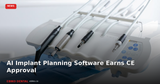 AI Implant Planning Software Earns CE Approval: What It Means for Digital Dentistry