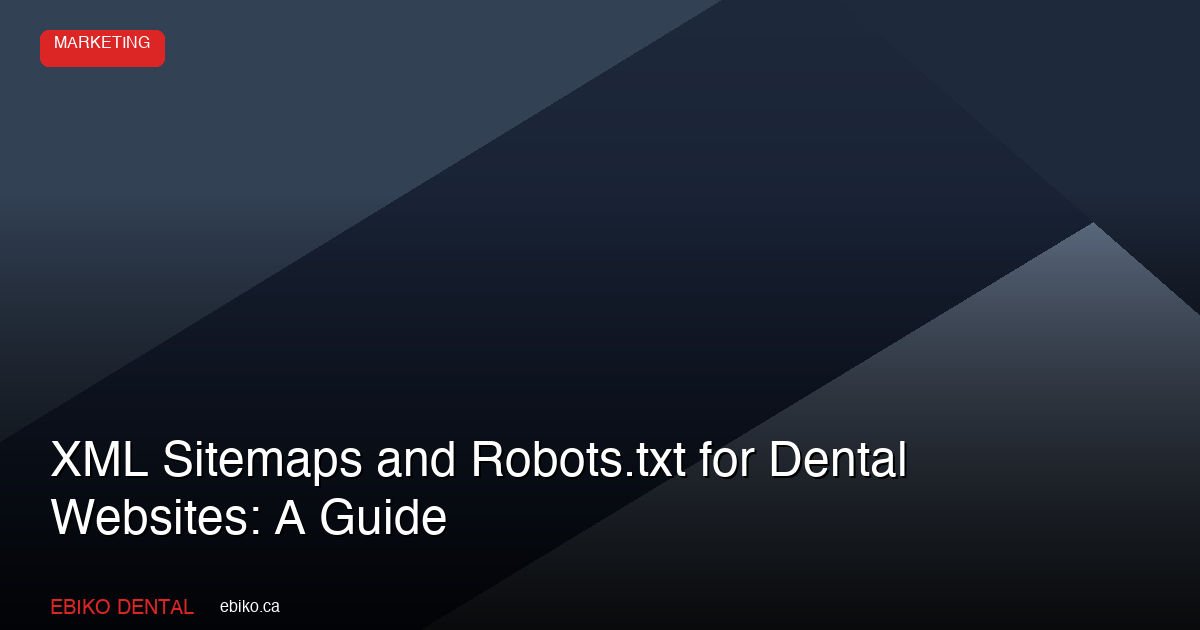 XML Sitemaps and Robots.txt for Dental Websites: A Guide - EBIKO Dental Blog