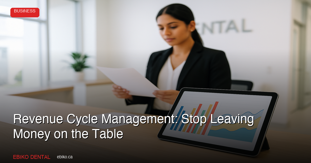 Revenue Cycle Management: How to Stop Leaving Money on the Table at Your Dental Practice - EBIKO Dental Blog