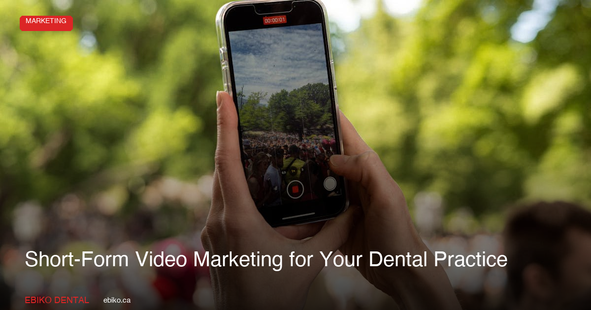 Short-Form Video Marketing for Dental Practices: A 2026 Guide - EBIKO Dental Blog