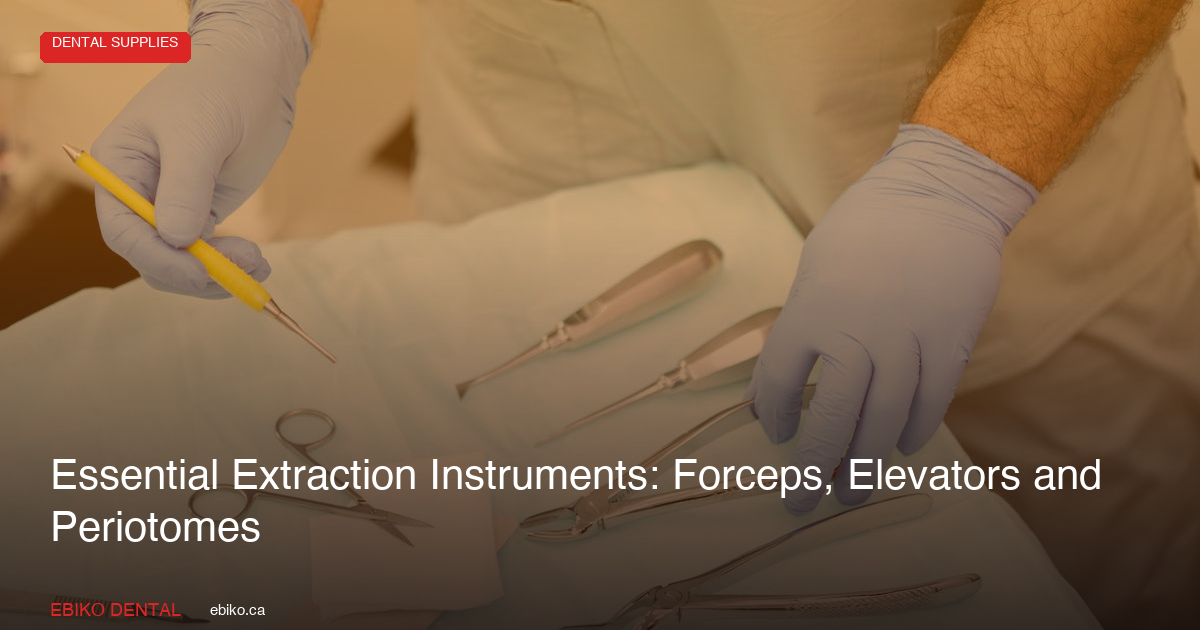 Essential Extraction Instruments: Forceps, Elevators and Periotomes Guide - EBIKO Dental Blog