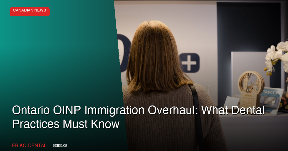 Ontario OINP Immigration Overhaul Dental Workforce - EBIKO Dental Blog