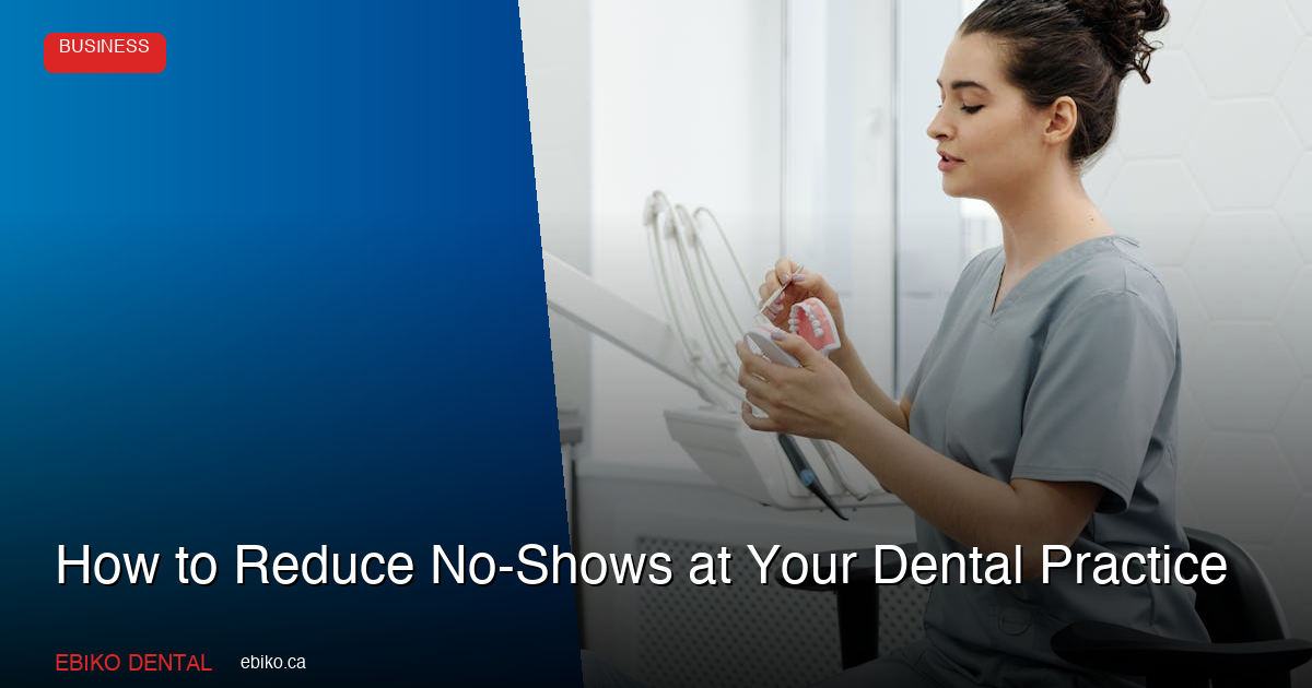 How to Reduce Dental Practice No-Shows - EBIKO Dental Blog