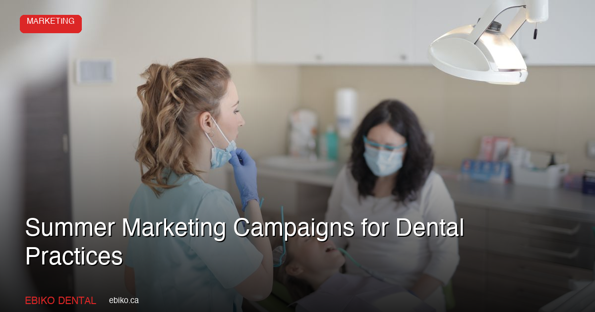 Summer Dental Marketing Campaigns GTA - EBIKO Dental