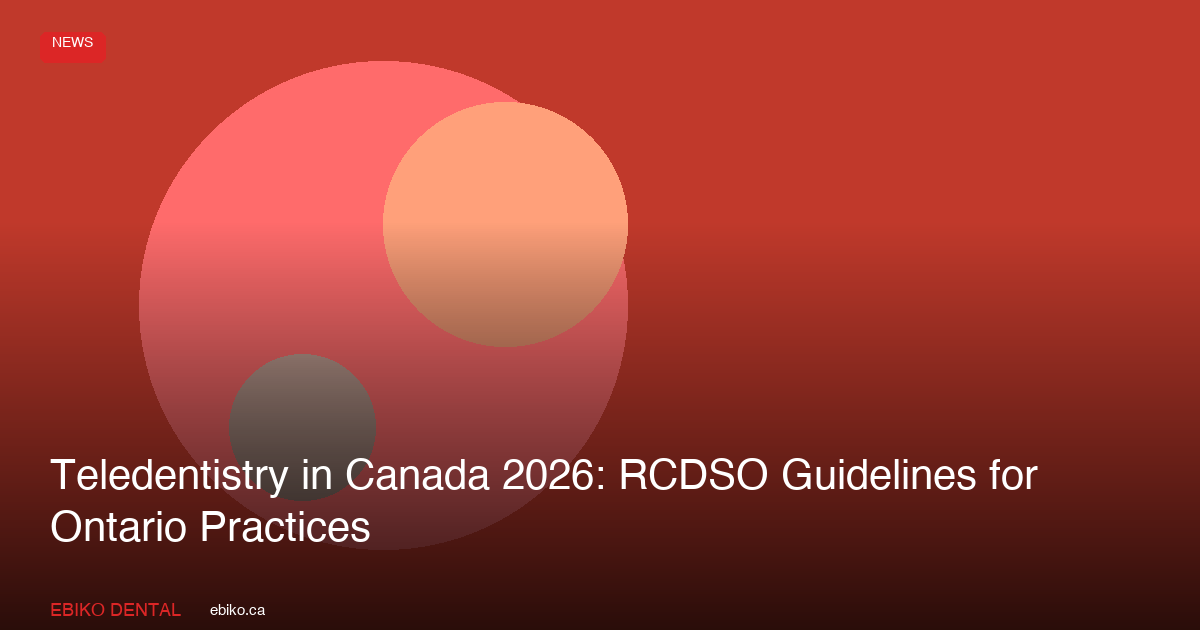 Teledentistry in Canada 2026 - RCDSO Virtual Care Guidelines - EBIKO Dental Blog