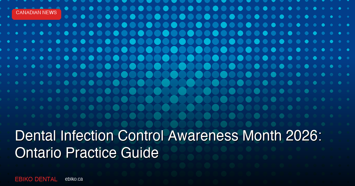 Dental Infection Control Awareness Month 2026 Ontario - EBIKO Dental Blog