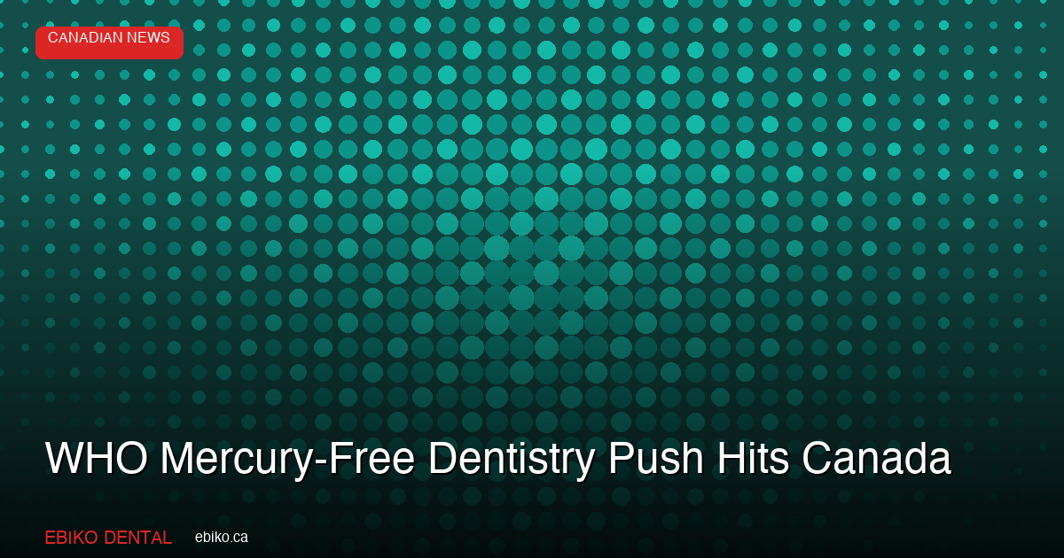 WHO Mercury-Free Dentistry Guidelines Canada - EBIKO Dental Blog